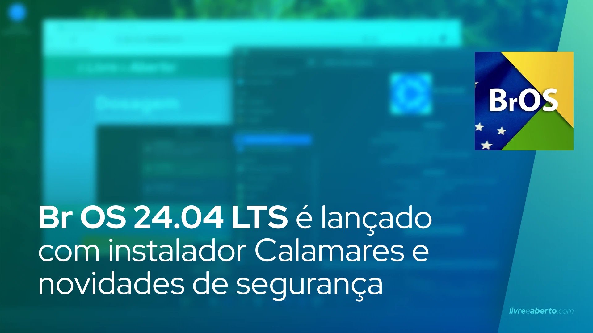 Br OS 24.04 LTS é lançado com instalador Calamares e novidades de segurança