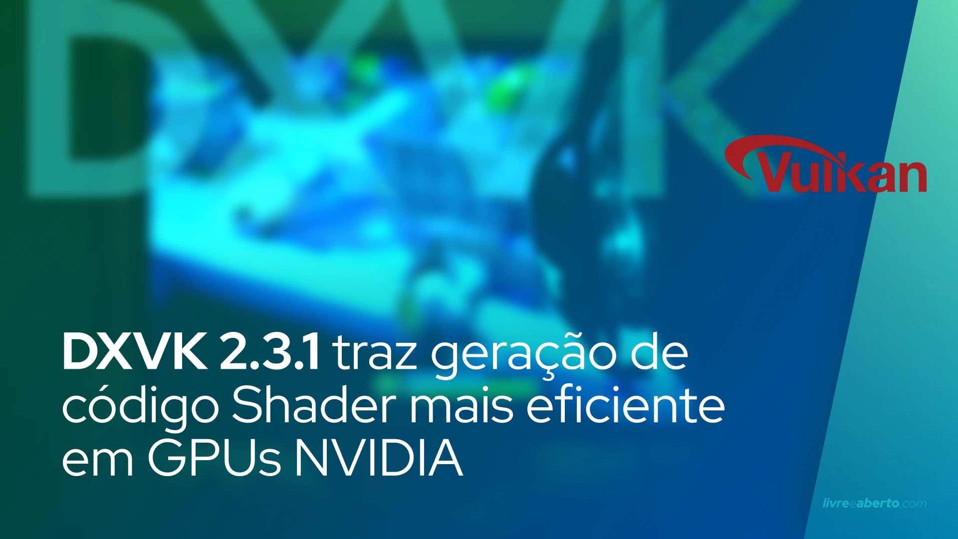 DXVK 2.3.1 traz geração de código Shader mais eficiente em GPUs NVIDIA