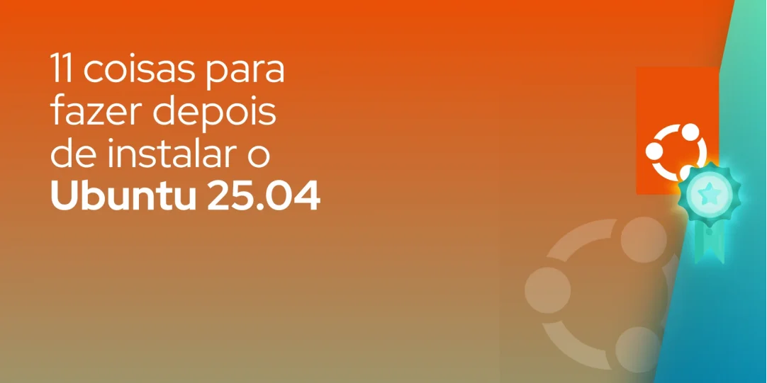 11 coisas para fazer depois de instalar o Ubuntu 25.04