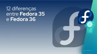 12 diferenças entre Fedora 35 e Fedora 36
