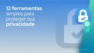 12 ferramentas simples para proteger sua privacidade