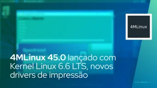 4MLinux 45.0 lançado com Kernel Linux 6.6 LTS, novos drivers de impressão