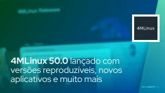 Distribuição Linux 4MLinux 50.0 lançada com versões reproduzíveis, novos aplicativos e muito mais
