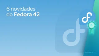 6 novidades do Fedora 42