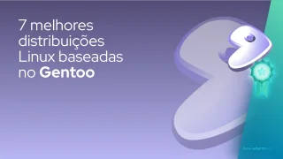 7 melhores distribuições Linux baseadas no Gentoo