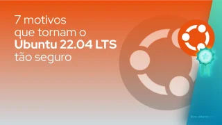 7 motivos que tornam o Ubuntu 22.04 LTS tão seguro