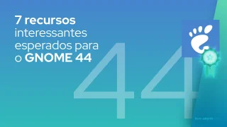 7 recursos interessantes esperados para o GNOME 44