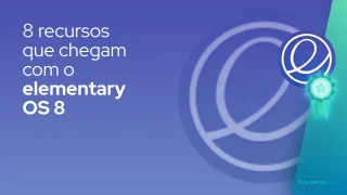 8 recursos que chegam com o elementary OS 8