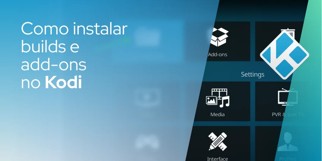 Como instalar builds e add-ons no Kodi
