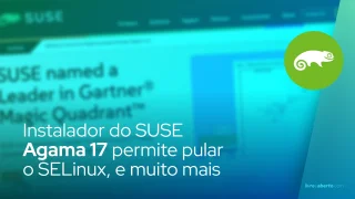O SUSE Installer Agama 17 permite pular o SELinux, personalizar o armazenamento e muito mais