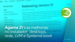 Agama 21 traz melhorias no instalador: desktops, rede, LVM e Systemd‑boot