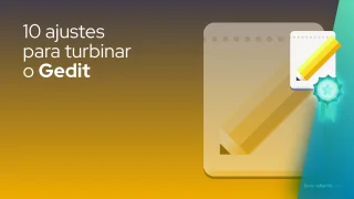 10 ajustes para turbinar o Gedit