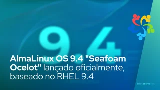 AlmaLinux OS 9.4 "Seafoam Ocelot" lançado oficialmente, baseado no RHEL 9.4