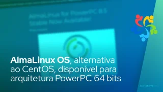 AlmaLinux OS, alternativa ao CentOS, já está disponível para arquitetura PowerPC de 64 bits
