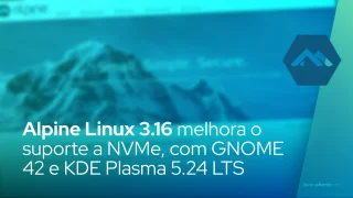 Alpine Linux 3.16 melhora o suporte ao NVMe, adiciona GNOME 42 e KDE Plasma 5.24 LTS