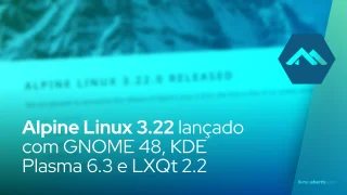 Alpine Linux 3.22 lançado com GNOME 48, KDE Plasma 6.3 e LXQt 2.2