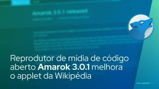 Reprodutor de mídia de código aberto Amarok 3.0.1 melhora o applet da Wikipédia
