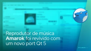 Reprodutor de música Amarok foi revivido com um novo port Qt 5