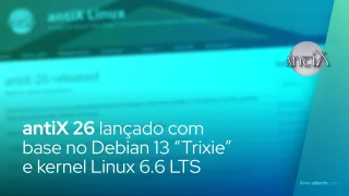 antiX 26 lançado com base no Debian 13 “Trixie” e kernel Linux 6.6 LTS