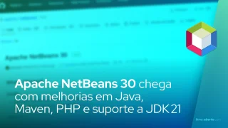 Apache NetBeans 30 chega com melhorias em Java, Maven, PHP e suporte a JDK 21