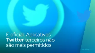 É oficial: Aplicativos Twitter terceiros não são mais permitidos
