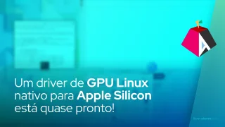 Um driver de GPU Linux nativo para Apple Silicon está quase pronto!