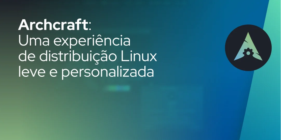 Archcraft: Uma experiência de distribuição Linux leve e personalizada