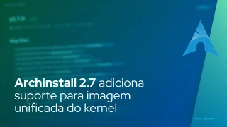 Archinstall 2.7 adiciona suporte para imagem unificada do kernel