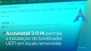 Archinstall 3.0.14 permite a instalação do bootloader UEFI em locais removíveis