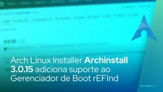 Arch Linux Installer Archinstall 3.0.15 adiciona suporte ao Gerenciador de Boot rEFInd
