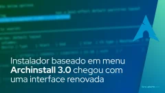 Instalador baseado em menu para Arch Archinstall 3.0 está aqui com uma interface renovada