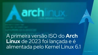 A primeira versão ISO do Arch Linux de 2023 foi lançada e é alimentada pelo Kernel Linux 6.1