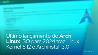 Último lançamento do Arch Linux ISO para 2024 traz Linux Kernel 6.12 e Archinstall 3.0