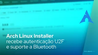 Arch Linux Installer recebe autenticação U2F e suporte a Bluetooth