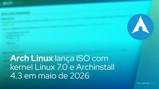 Arch Linux lança ISO com kernel Linux 7.0 e Archinstall 4.3 em maio de 2026