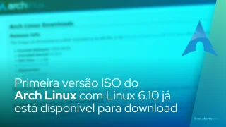 Primeira versão ISO do Arch Linux com Linux 6.10 já está disponível para download