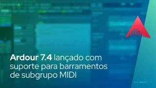 Ardour 7.4 lançado com suporte para barramentos de subgrupo MIDI