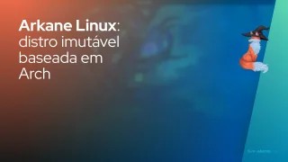 Arkane Linux: Esta distro imutável baseada em Arch 'digna de Nix' mostra potencial