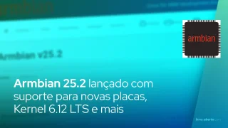 Armbian 25.2 lançado com suporte para novas placas, Linux 6.12 LTS e mais