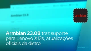 Armbian 23.08 traz suporte para Lenovo X13s, atualizações oficiais da distro