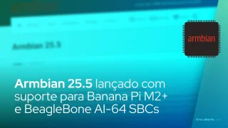 Armbian 25.5 lançado com suporte para Banana Pi M2+ e BeagleBone AI-64 SBCs