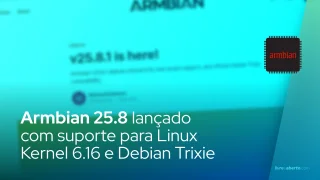 Armbian 25.8 lançado com suporte para Linux Kernel 6.16 e Debian Trixie