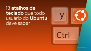 13 atalhos de teclado que todo usuário do Ubuntu deve saber