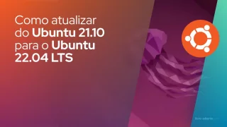 Como atualizar do Ubuntu 21.10 para o Ubuntu 22.04 LTS