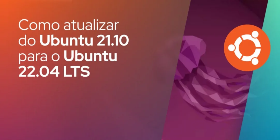 Como atualizar do Ubuntu 21.10 para o Ubuntu 22.04 LTS