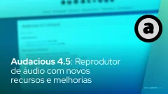 Audacious 4.5: Reprodutor de Áudio Aberto com Novos Recursos e Melhorias
