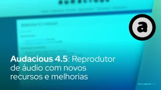 Audacious 4.5: Reprodutor de Áudio Aberto com Novos Recursos e Melhorias