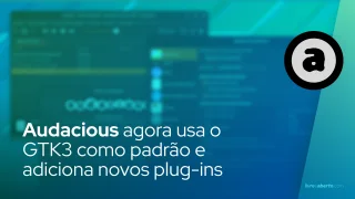 Audacious agora usa o GTK3 como padrão e adiciona novos plug-ins