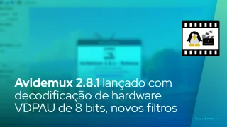 Avidemux 2.8.1 lançado com decodificação de hardware VDPAU de 8 bits, novos filtros e muito mais