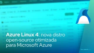 Azure Linux 4: nova distro open‑source otimizada para Microsoft Azure